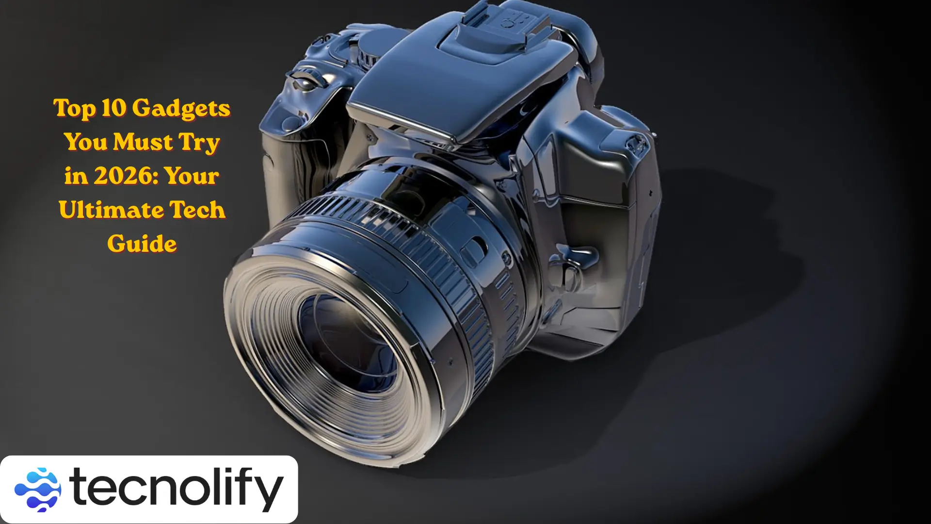 Top 10 Gadgets You Must Try in 2026 Your Ultimate Tech Guide